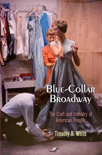 Cover image for Blue-Collar Broadway: The Craft and Industry of American Theater