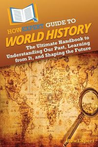 Cover image for HowExpert Guide to World History