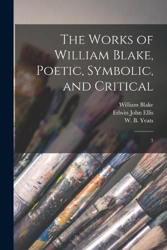 The Works of William Blake, Poetic, Symbolic, and Critical