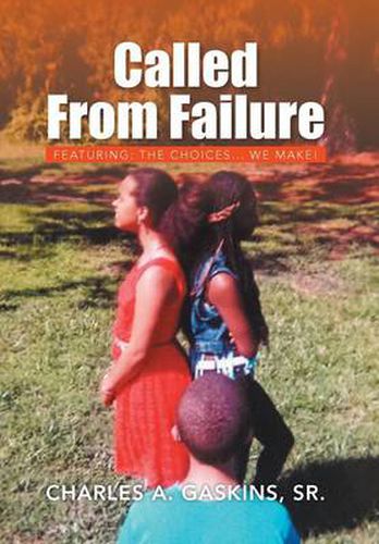 Cover image for Called from Failure: Featuring: The Choices... We Make!