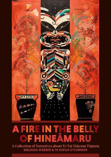 Cover image for A Fire in the Belly of Hineamaru: A Collection of Narratives about Te Tai Tokerau Tupuna