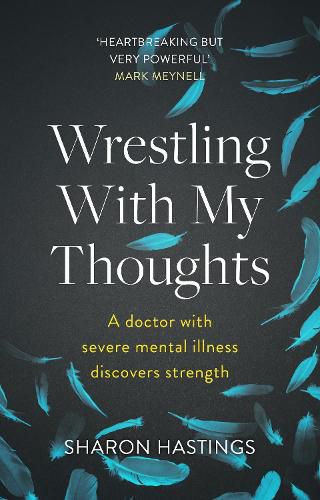 Cover image for Wrestling With My Thoughts: A Doctor With Severe Mental Illness Discovers Strength