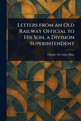 Cover image for Letters From an Old Railway Official to His Son, a Division Superintendent