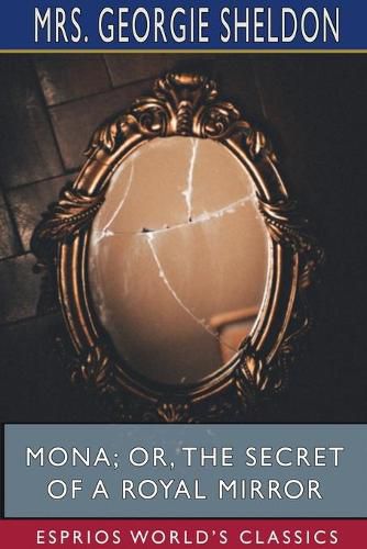 Cover image for Mona; Or, The Secret of a Royal Mirror (Esprios Classics)