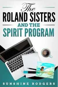 Cover image for The Roland Sisters and The Spirit Program