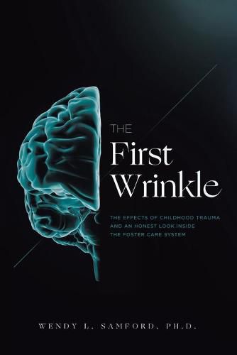 Cover image for The First Wrinkle: The Effects of Childhood Trauma and an Honest Look Inside the Foster Care System