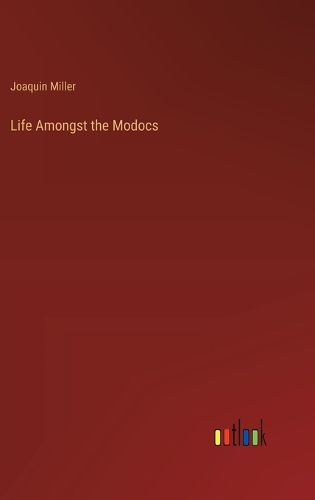 Cover image for Life Amongst the Modocs
