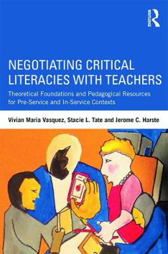 Cover image for Negotiating Critical Literacies with Teachers: Theoretical Foundations and Pedagogical Resources for Pre-Service and In-Service Contexts