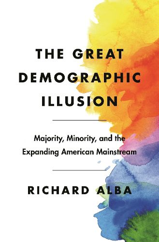 Cover image for The Great Demographic Illusion: Majority, Minority, and the Expanding American Mainstream