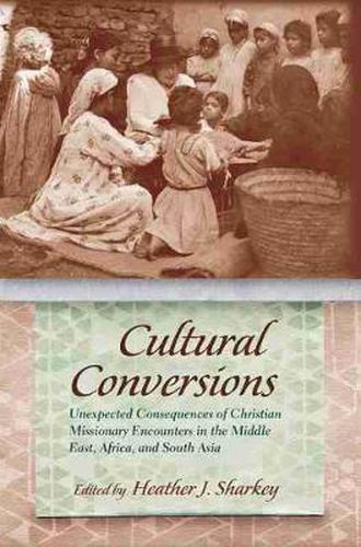 Cover image for Cultural Conversions: Unexpected Consequences of Christian Missionary Encounters in the Middle East, Africa and South Asia