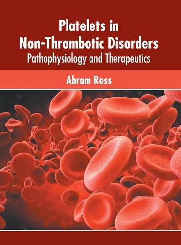 Cover image for Platelets in Non-Thrombotic Disorders: Pathophysiology and Therapeutics