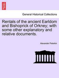 Cover image for Rentals of the ancient Earldom and Bishoprick of Orkney; with some other explanatory and relative documents.