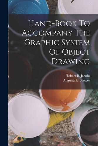 Cover image for Hand-book To Accompany The Graphic System Of Object Drawing