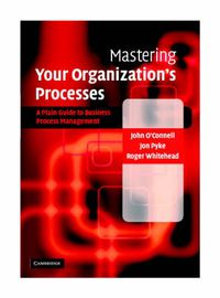 Cover image for Mastering Your Organization's Processes: A Plain Guide to BPM