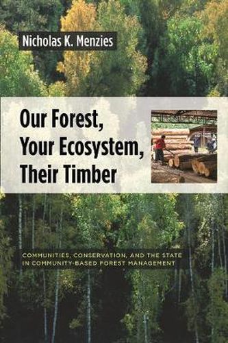 Cover image for Our Forest, Your Ecosystem, Their Timber: Communities, Conservation, and the State in Community-based Forest Management