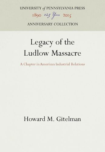 Cover image for Legacy of the Ludlow Massacre: A Chapter in American Industrial Relations