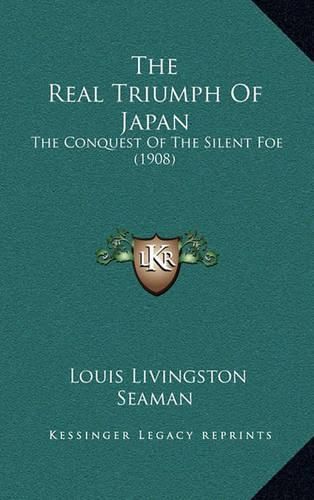 Cover image for The Real Triumph of Japan: The Conquest of the Silent Foe (1908)