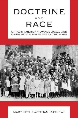 Doctrine and Race: African American Evangelicals and Fundamentalism between the Wars