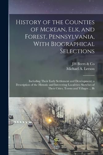 Cover image for History of the Counties of Mckean, Elk, and Forest, Pennsylvania, With Biographical Selections