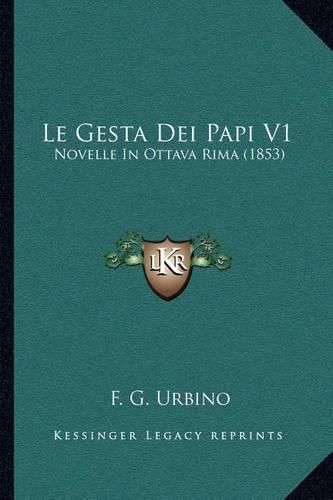 Cover image for Le Gesta Dei Papi V1: Novelle in Ottava Rima (1853)