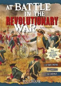 Cover image for At Battle in the Revolutionary War: An Interactive Battlefield Adventure