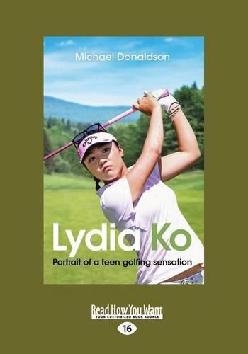 Lydia Ko Portrait of a teen golfing sensation