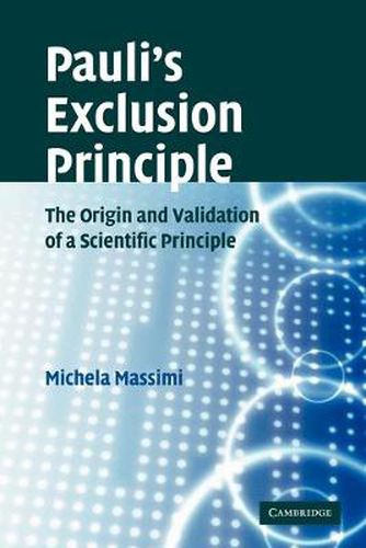 Cover image for Pauli's Exclusion Principle: The Origin and Validation of a Scientific Principle