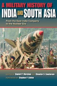 Cover image for A Military History of India and South Asia: From the East India Company to the Nuclear Era