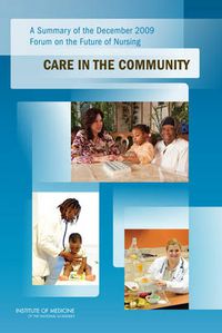 Cover image for A Summary of the December 2009 Forum on the Future of Nursing: Care in the Community