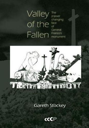 Cover image for Valley of the Fallen: The (N)ever Changing Face of General Franco's Monument