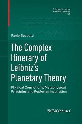 Cover image for The Complex Itinerary of Leibniz's Planetary Theory: Physical Convictions, Metaphysical Principles and Keplerian Inspiration