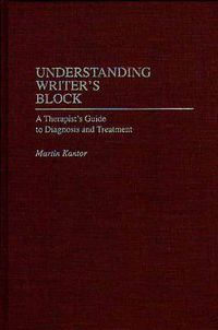 Cover image for Understanding Writer's Block: A Therapist's Guide to Diagnosis and Treatment