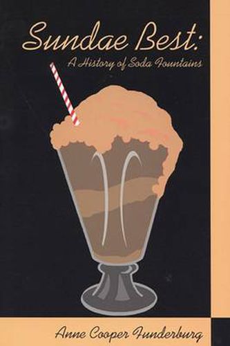 Cover image for Sundae Best: A History of Soda Fountains