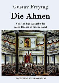 Cover image for Die Ahnen: Vollstandige Ausgabe in einem Band Ingo und Ingraban / Das Nest der Zaunkoenige / Die Bruder vom deutschen Hause / Marcus Koenig / Die Geschwister / Aus einer kleinen Stadt / Schluss der Ahnen