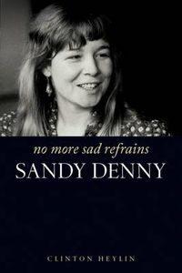 Cover image for No More Sad Refrains: The Life of Sandy Denny