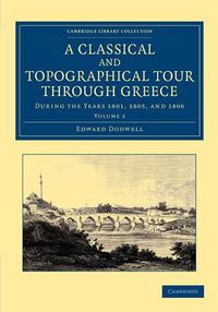 Cover image for A Classical and Topographical Tour through Greece: During the Years 1801, 1805, and 1806