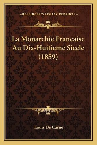 La Monarchie Francaise Au Dix-Huitieme Siecle (1859)