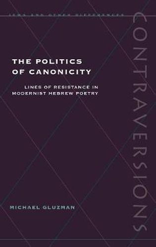 Cover image for The Politics of Canonicity: Lines of Resistance in Modernist Hebrew Poetry