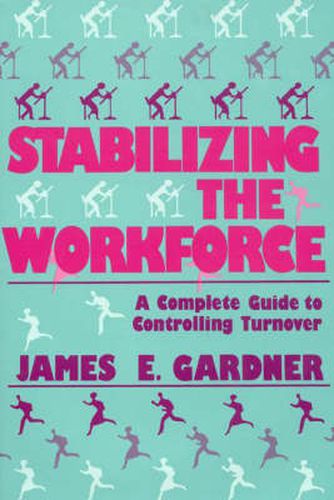 Cover image for Stabilizing the Workforce: A Complete Guide to Controlling Turnover