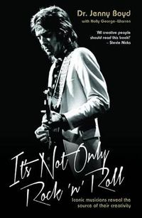 Cover image for It's Not Only Rock 'n' Roll: Iconic Musicians Reveal the Source of Their Creativity.