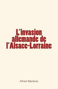 Cover image for L'Invasion allemande de l'Alsace-Lorraine