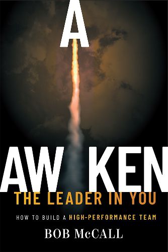 Cover image for Awaken the Leader in You: How to Build a High-Performance Team