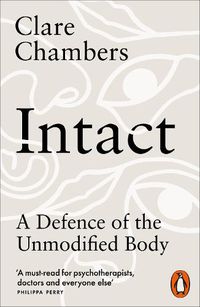 Cover image for Intact: A Defence of the Unmodified Body