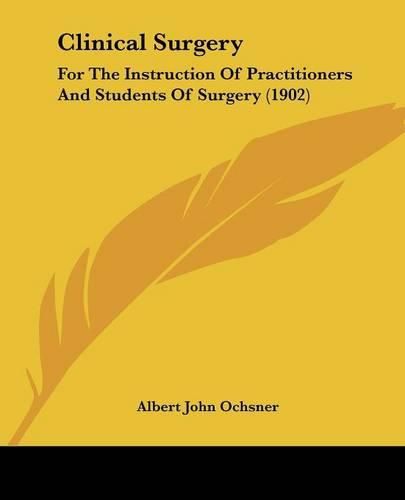 Clinical Surgery: For the Instruction of Practitioners and Students of Surgery (1902)