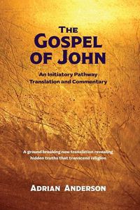 Cover image for The Gospel of John: An Initiatory Pathway Translation and Commentary