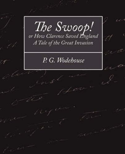 Cover image for The Swoop! or How Clarence Saved England - A Tale of the Great Invasion