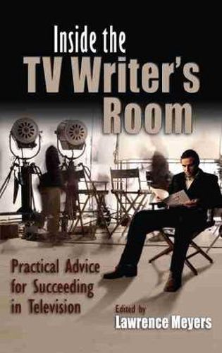 Inside the TV Writer's Room: Practical Advice For Succeeding in Television