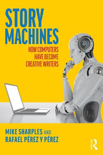 Cover image for Story Machines: How Computers Have Become Creative Writers