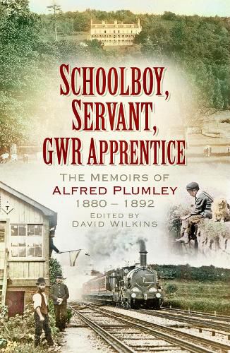 Schoolboy, Servant, GWR Apprentice: The Memoirs of Alfred Plumley 1880-1892