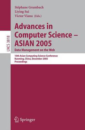 Cover image for Advances in Computer Science - ASIAN 2005. Data Management on the Web: 10th Asian Computing Science Conference, Kunming, China, December 7-9, 2005, Proceedings